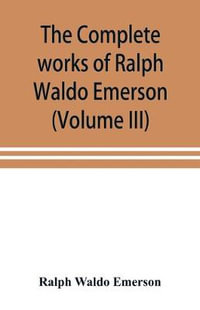 The complete works of Ralph Waldo Emerson (Volume III) - Ralph Waldo Emerson