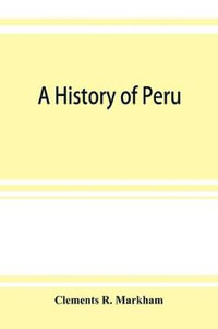 A history of Peru - Clements R. Markham