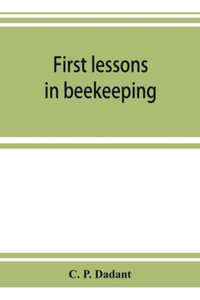 First lessons in beekeeping - C. P. Dadant