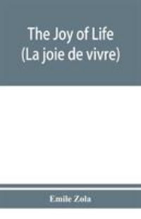 The joy of life (La joie de vivre) - Emile Zola