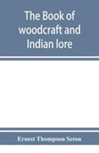 The book of woodcraft and Indian lore - Ernest Thompson Seton