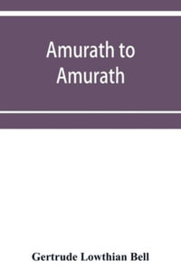 Amurath to Amurath - Gertrude Lowthian Bell