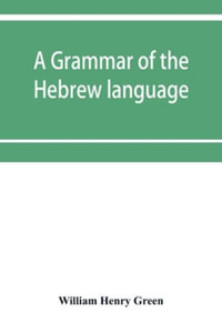 A grammar of the Hebrew language - William Henry Green