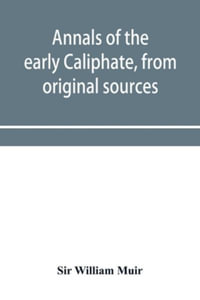 Annals of the early Caliphate, from original sources - Sir William Muir