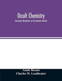 Occult chemistry; clairvoyant observations on the chemical elements - Annie Besant