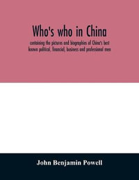 Who's who in China; containing the pictures and biographies of China's best known political, financial, business and professional men - John Benjamin Powell