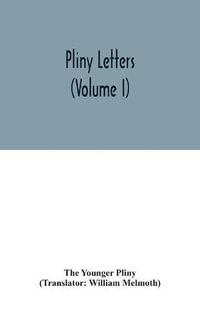 Pliny Letters (Volume I) - The Younger Pliny