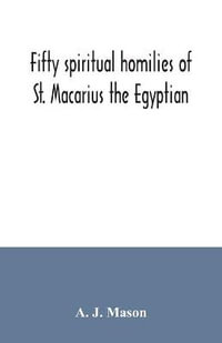 Fifty spiritual homilies of St. Macarius the Egyptian - A. J. Mason