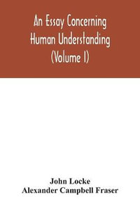 An essay concerning human understanding (Volume I) - John Locke