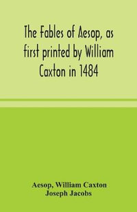 The fables of Aesop, as first printed by William Caxton in 1484, with those of Avian, Alfonso and Poggio, now again edited and induced by Joseph Jacobs; 1 History of the Aesopic Fable - Aesop