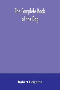 The complete book of the dog - Robert Leighton