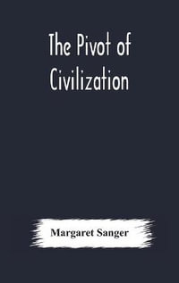 The pivot of civilization - Margaret Sanger