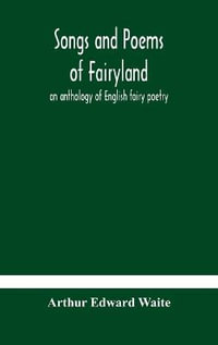 Songs and poems of Fairyland : an anthology of English fairy poetry - Arthur Edward Waite