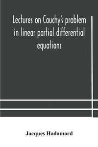 Lectures on Cauchy's problem in linear partial differential equations - Jacques Hadamard