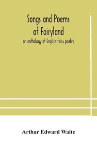 Songs and poems of Fairyland : an anthology of English fairy poetry - Arthur Edward Waite