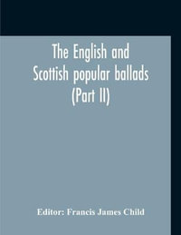 The English And Scottish Popular Ballads (Part II) - Francis James Child