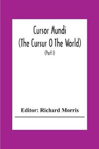 Cursor Mundi : (The Cursur O The World). A Northumbrian Poem Of The Xivth Century In Four Versions, Two Of Them Midland (Part I) - Richard Morris