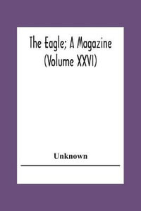 The Eagle; A Magazine (Volume Xxvi) - Unknown