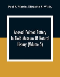 Anasazi Painted Pottery In Field Museum Of Natural History (Volume 5) - Paul S. Martin