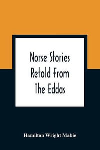 Norse Stories Retold From The Eddas - Hamilton Wright Mabie