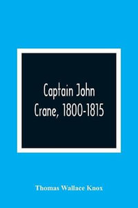 Captain John Crane, 1800-1815 - Thomas Wallace Knox