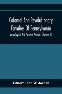 Colonial And Revolutionary Families Of Pennsylvania; Genealogical And Personal Memoirs (Volume Ii) - John W. Jordan