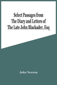 Select Passages From The Diary And Letters Of The Late John Blackader, Esq - John Newton