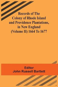 Records Of The Colony Of Rhode Island And Providence Plantations, In New England (Volume Ii) 1664 To 1677 - John Russell Bartlett