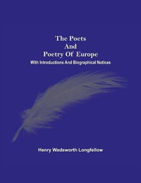 The Poets And Poetry Of Europe. With Introductions And Biographical Notices - Henry Wadsworth Longfellow