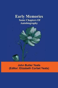 Early memories; some chapters of autobiography - John Butler Yeats