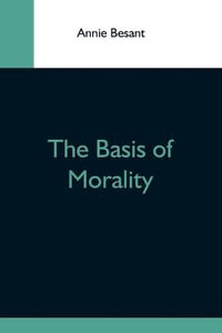 The Basis Of Morality - Annie Besant