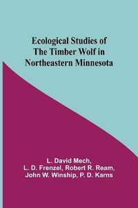 Ecological Studies Of The Timber Wolf In Northeastern Minnesota - L D Frenzel Robert R David Mech