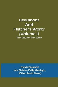 Beaumont and Fletcher's Works (Volume I) The Custom of the Country - Francis Beaumont