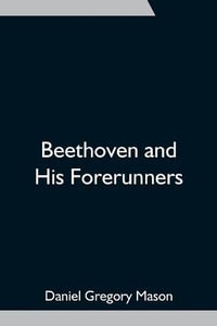 Beethoven and His Forerunners - Daniel Gregory Mason