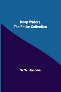 Deep Waters, the Entire Collection - W W Jacobs