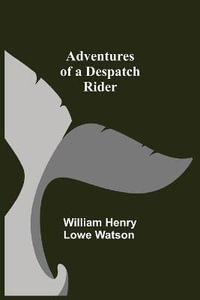 Adventures of a Despatch Rider - William Henry Lowe Watson