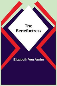 The Benefactress - Elizabeth Von Arnim