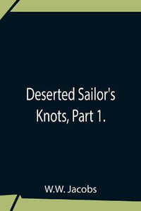 Deserted Sailor'S Knots, Part 1. - W.W. Jacobs