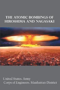 The Atomic Bombings of Hiroshima and Nagasaki - United Army. Corps States.