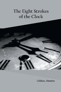 The Eight Strokes of the Clock - Maurice Leblanc