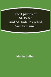 The Epistles of St. Peter and St. Jude Preached and Explained - Martin Luther