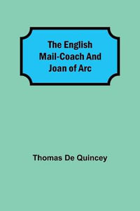 The English Mail-Coach and Joan of Arc - Thomas De Quincey