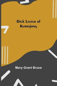 Dick Lester of Kurrajong - Mary Grant Bruce