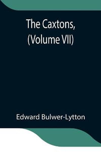 The Caxtons, (Volume VII) - Edward Bulwer-Lytton