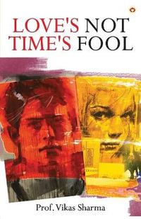 Love's Not Time's Fool - Prof. Vikas Sharma