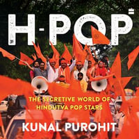 H-Pop : The Secretive World of Hindutva Pop Stars - Kunal Purohit