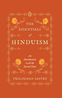 The Essentials of Hinduism : An Introduction to All the Sacred Texts - Trilochan Sastry