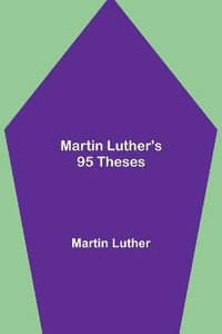 Martin Luther's 95 Theses - Martin Luther