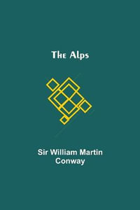 The Alps - Sir William Martin Conway