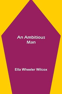 An Ambitious Man - Ella Wheeler Wilcox